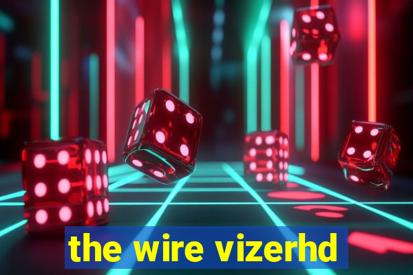 the wire vizerhd